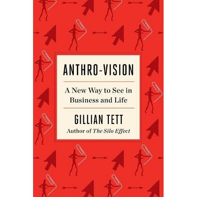 Anthro-Vision - by  Gillian Tett (Hardcover)