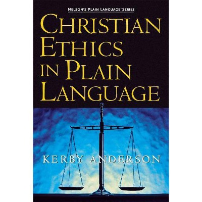 Christian Ethics in Plain Language - by  Kerby Anderson (Paperback)