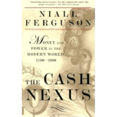 The Cash Nexus - by  Niall Ferguson (Paperback)