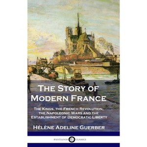 The Story of Modern France - by  Hélène Adeline Guerber (Hardcover) - 1 of 1
