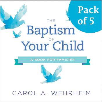 The Baptism of Your Child, Pack of 5 - by  Carol A Wehrheim (Paperback)