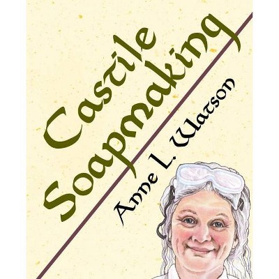 Castile Soapmaking - (Smart Soap Making) by  Anne L Watson (Paperback)