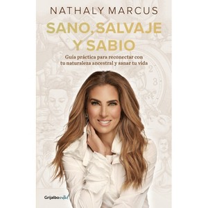 Sano, Salvaje Y Sabio / Healthy, Wild, and Wise - by  Nathaly Marcus (Paperback) - 1 of 1