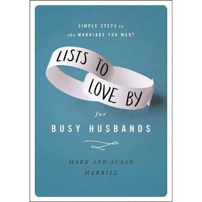 Lists to Love by for Busy Husbands - by  Mark Merrill & Susan Merrill (Hardcover)