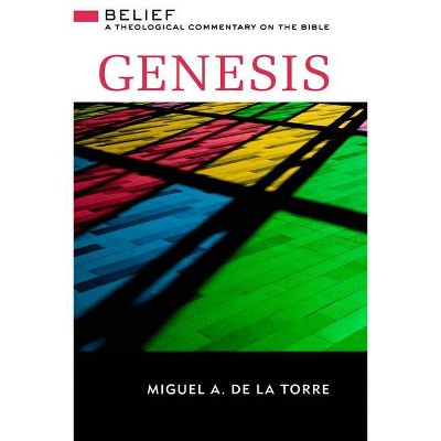 Genesis - (Belief: A Theological Commentary on the Bible) by  Miguel A de la Torre (Hardcover)