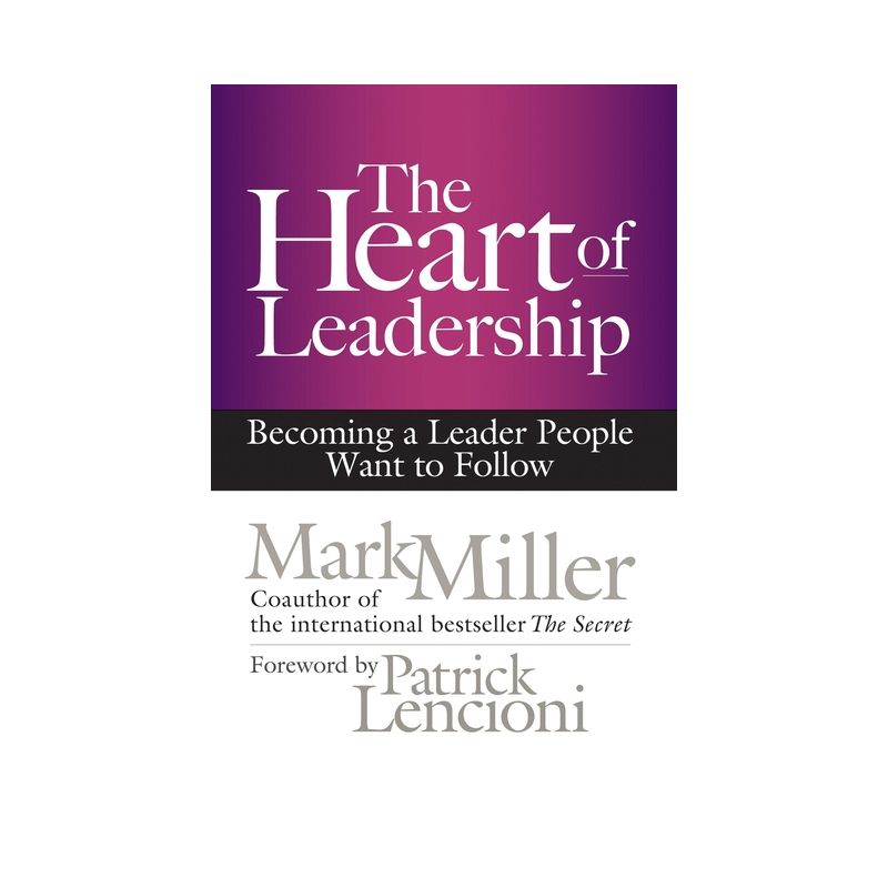 The Heart of Leadership - by  Mark Miller (Hardcover), 1 of 2