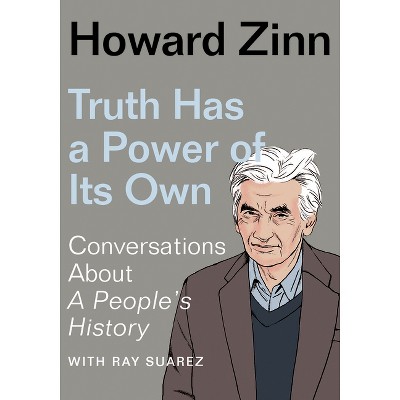 Truth Has a Power of Its Own - by  Howard Zinn (Paperback)