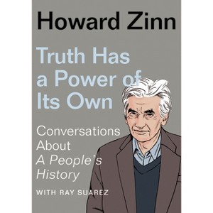 Truth Has a Power of Its Own - by  Howard Zinn (Paperback) - 1 of 1