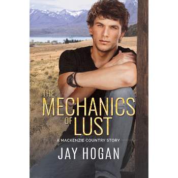 The Mechanics of Lust - (A MacKenzie Country Story) by  Jay Hogan (Paperback)