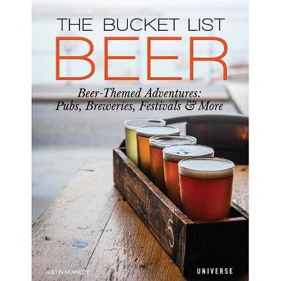 The Bucket List: Beer - by  Justin Kennedy (Hardcover)