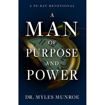 A Man of Purpose and Power - by  Myles Munroe (Paperback)