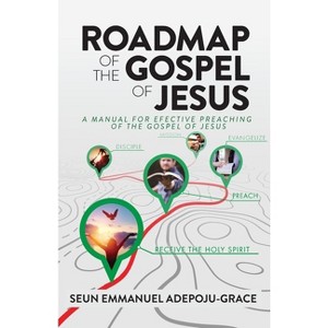 Roadmap of the Gospel of Jesus - by  Seun Emmanuel Adepoju-Grace (Paperback) - 1 of 1