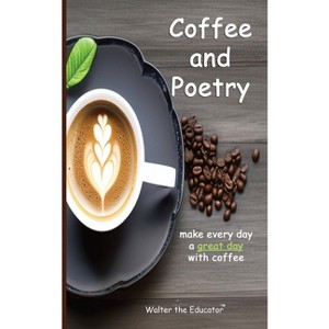 Coffee and Poetry - by  Walter the Educator (Paperback) - 1 of 1