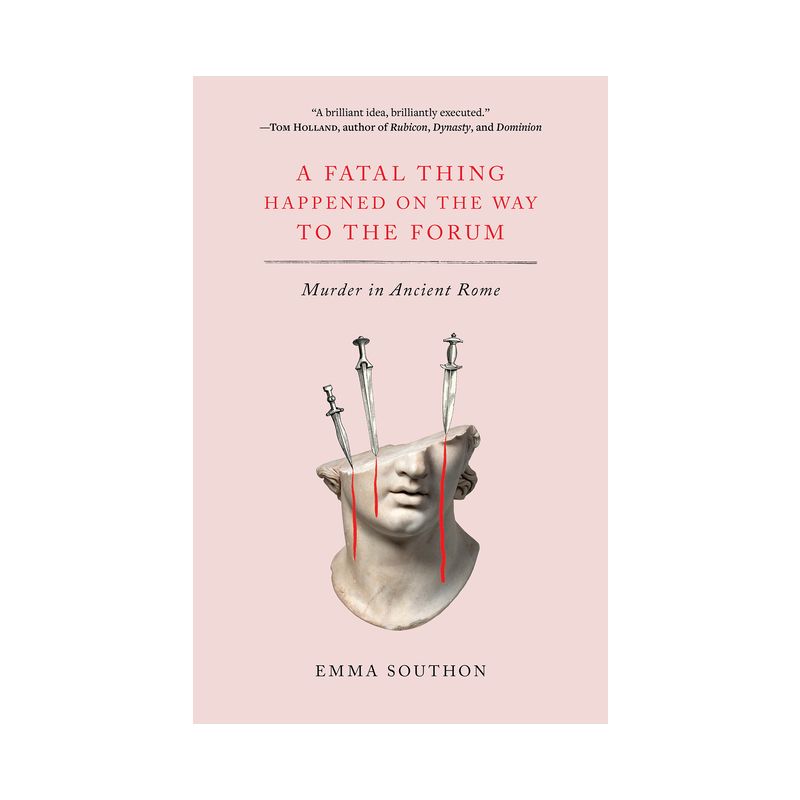 A Fatal Thing Happened on the Way to the Forum - by  Emma Southon (Paperback), 1 of 2