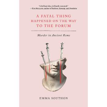 A Fatal Thing Happened on the Way to the Forum - by  Emma Southon (Paperback)