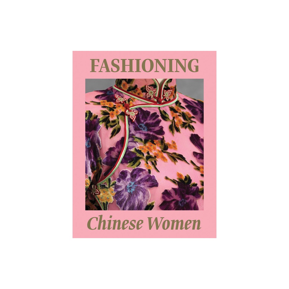 Fashioning Chinese Women: Empire to Modernity - by Michaela Hansen (Hardcover)