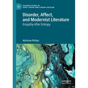 Disorder, Affect, and Modernist Literature - (Palgrave Studies in Affect Theory and Literary Criticism) by  Matthew Phillips (Hardcover) - 1 of 1