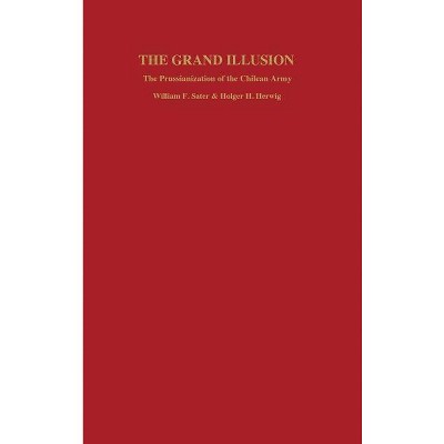 Grand Illusion - (Studies in War, Society, and the Military) by  William F Sater & Holger H Herwig (Hardcover)