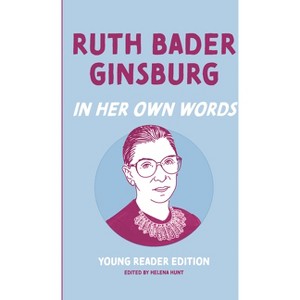 Ruth Bader Ginsburg: In Her Own Words: Young Reader Edition - (In Their Own Words: Young Reader Edition) by  Helena Hunt (Hardcover) - 1 of 1