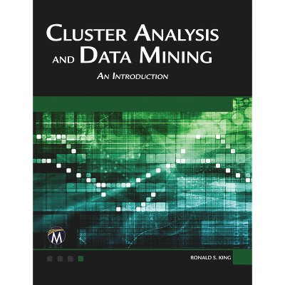 Cluster Analysis and Data Mining - by  Ronald S King (Paperback)