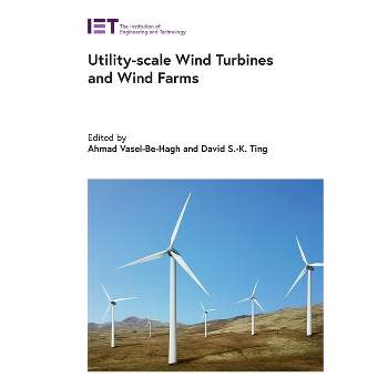 Utility-Scale Wind Turbines and Wind Farms - (Energy Engineering) by  Ahmad Vasel-Be-Hagh & David S-K Ting (Hardcover)