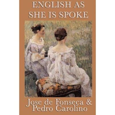 English as She Is Spoke - by  Jose De Fonseca & Carolino Pedro (Paperback)