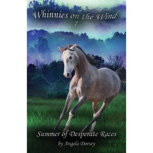 Summer of Desperate Races - (Whinnies on the Wind) by  Angela Dorsey (Paperback) - 1 of 1