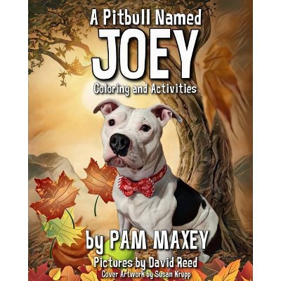 A Pitbull Named Joey Coloring and Activity Book - by  Pam Maxey (Paperback)