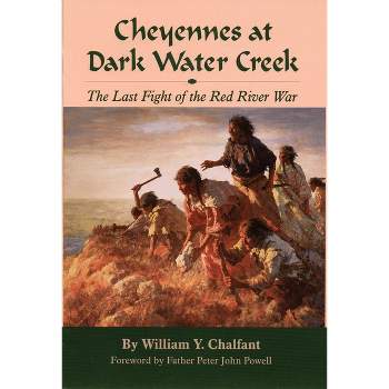 Cheyennes at Dark Water Creek - by  William Y Chalfant (Hardcover)