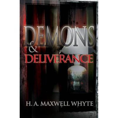 Demons & Deliverance - 2nd Edition by  H A Maxwell Whyte (Paperback)