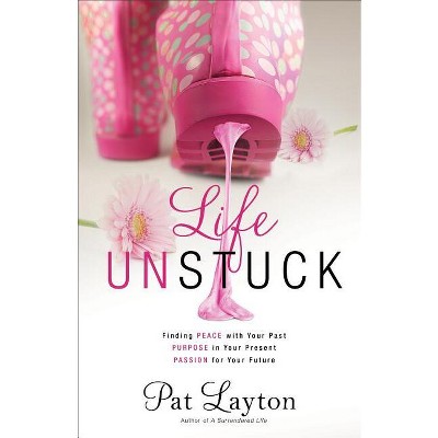 Life Unstuck - by  Pat Layton (Paperback)