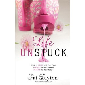 Life Unstuck - by  Pat Layton (Paperback) - 1 of 1