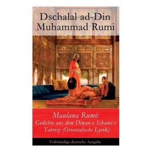 Maulana Rumi - by  Dschalal Ad-Din Muhammad Rumi & Vinzenz Von Rosenzweig-Schwannau (Paperback) - 1 of 1