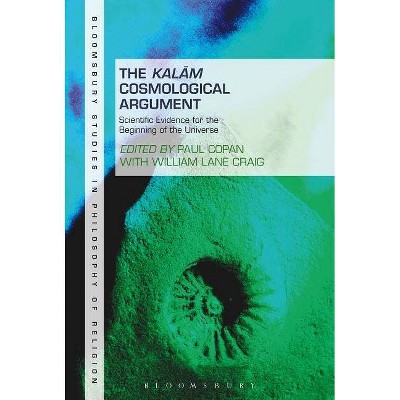 The Kalam Cosmological Argument, Volume 2 - (Bloomsbury Studies in Philosophy of Religion) by  Paul Copan & William Lane Craig (Paperback)