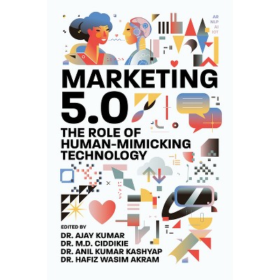 Marketing 5.0 - by  Ajay Kumar & M D Ciddikie & Anil Kumar Kashyap & Hafiz Wasim Akram (Hardcover)