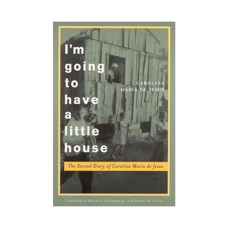 I'm Going to Have a Little House - (Engendering Latin America) by  Carolina Maria de Jesus (Paperback), 1 of 2