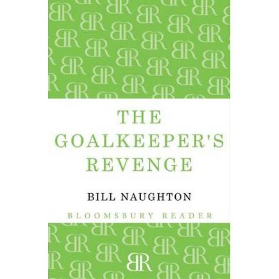 The Goalkeeper's Revenge - by  Bill Naughton (Paperback)