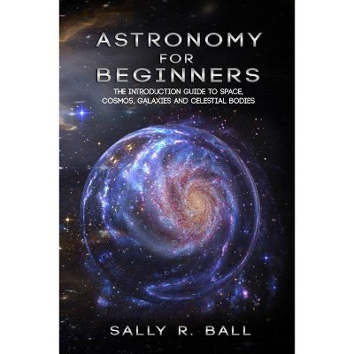 Astronomy For Beginners - by  Sally R Ball (Paperback)