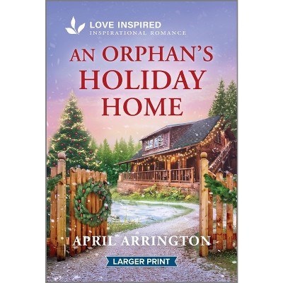 An Orphan's Holiday Home - Large Print by  April Arrington (Paperback)