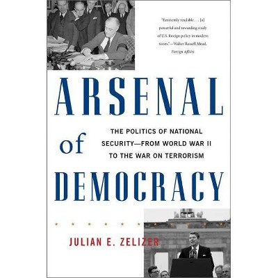 Arsenal of Democracy - by  Julian E Zelizer (Paperback)