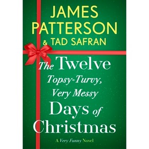 The Twelve Topsy-Turvy, Very Messy Days of Christmas - by  James Patterson & Tad Safran (Paperback) - 1 of 1