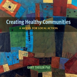 Creating Healthy Communities - by  Gary Theilen (Paperback) - 1 of 1