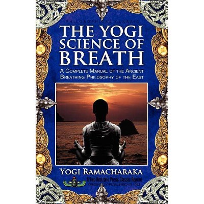 The Yogi Science of Breath - by  Ramacharaka (Paperback)