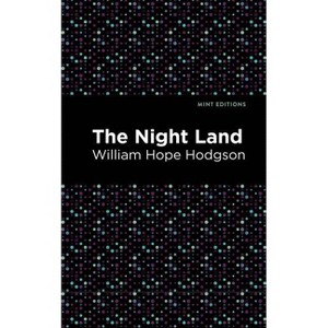 The Night Land - (Mint Editions (Horrific, Paranormal, Supernatural and Gothic Tales)) by  William Hope Hodgson (Hardcover) - 1 of 1