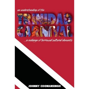 An Understanding of the Trinidad Carnival - by  Johnny Coomansingh (Paperback) - 1 of 1