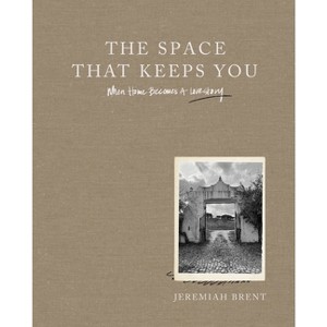 The Space That Keeps You - by  Jeremiah Brent (Hardcover) - 1 of 1