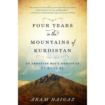 Four Years in the Mountains of Kurdistan - by  Aram Haigaz (Hardcover)