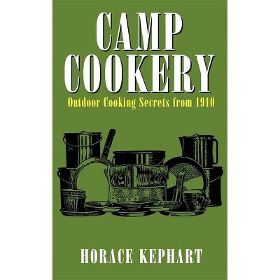 Camp Cookery - by  Horace Kephart (Paperback)