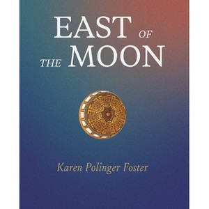 East of the Moon - by  Karen Polinger Foster (Hardcover) - 1 of 1