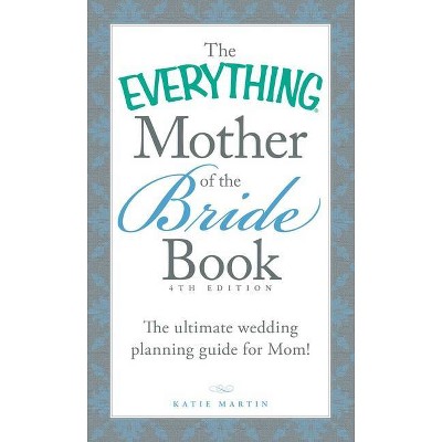 The Everything Mother of the Bride Book - (Everything(r)) 4th Edition by  Katie Martin (Paperback)